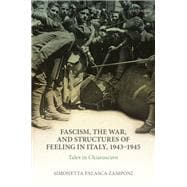 Fascism, the War, and Structures of Feeling in Italy, 1943-1945 Tales in Chiaroscuro