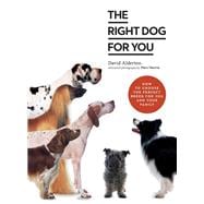 The Right Dog for You How to choose the perfect breed for you and your family,9780711257504