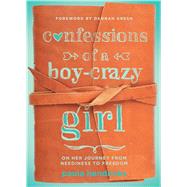 Confessions of a Boy-Crazy Girl On Her Journey From Neediness to Freedom (True Woman)