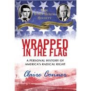 Wrapped in the Flag A Personal History of America's Radical Right