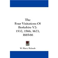 The Four Visitations of Berkshire: 1532, 1566, 1623, 1665-66