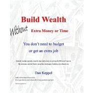 Build Wealth Without Extra Money or Time
