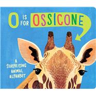 O Is for Ossicone A Surprising Animal Alphabet