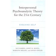 Interpersonal Psychoanalytic Theory for the 21st Century Evolving Self