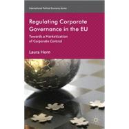 Regulating Corporate Governance in the EU Towards a Marketization of Corporate Control