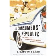 Consumer's Republic : The Politics of Mass Consumption in Postwar America