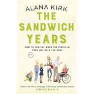 The Sandwich Years How to survive when the people in your life need you most