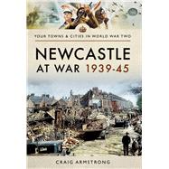 Newcastle at War 1939–45