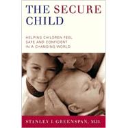 The Secure Child Helping Our Children Feel Safe And Confident In An Insecure World
