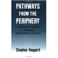 Pathways from the Periphery : The Politics of Growth in the Newly Industrializing Countries
