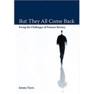 But They All Come Back Facing the Challenges of Prisoner Reentry