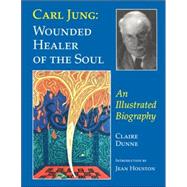 Carl Jung : Wounded Healer of the Soul - An Illustrated Portrait