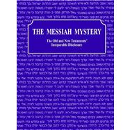 The Messiah Mystery: The Old and New Testaments' Inseparable Disclosure