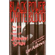 Black Power, White Blood : The Life and Times of Johnny Spain