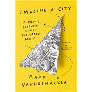 Imagine a City A Pilot's Journey Across the Urban World