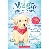 Poppy Muddlepup's Daring Rescue (Magic Animal Friends: Special Edition) A Magic Animal Friends Special Edition