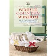 Country Living Simple Country Wisdom 501 Old-Fashioned Ideas to Simplify Your Life