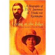 Living at the Edge : A Biography of D. H. Lawrence and Frieda Von Richthofen