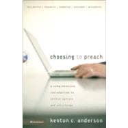 Choosing to Preach : A Comprehensive Introduction to Sermon Options and Structures
