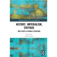 History, Imperialism, Critique: New Essays in World Literature: New Essays in World Literature