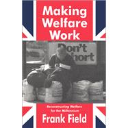 Making Welfare Work: Reconstructing Welfare for the Millennium