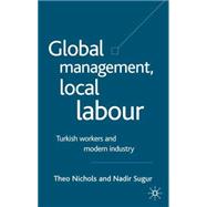 Global Management, Local Labour : Turkish Workers and Modern Industry