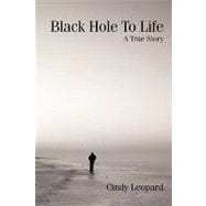 Black Hole to Life : A True Story
