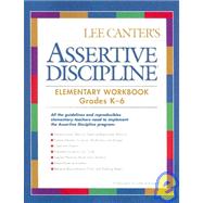 Lee Canter's Assertive Discipline: Elementary Workbook, Grades K-6