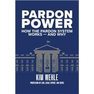 Pardon Power How The Pardon System Works—And Why