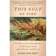 This Gulf of Fire The Great Lisbon Earthquake, or Apocalypse in the Age of Science and Reason