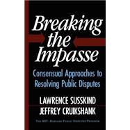 Breaking The Impasse Consensual Approaches To Resolving Public Disputes