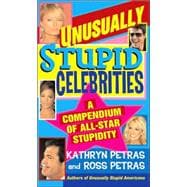 Unusually Stupid Celebrities A Compendium of All-Star Stupidity
