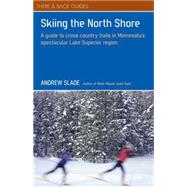 Skiing the North Shore A Guide to Cross Country Trails in Minnesota's Spectacular Lake Superior Region