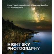 Night Sky Photography From First Principles to Professional Results