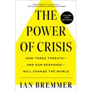 The Power of Crisis How Three Threats – and Our Response – Will Change the World