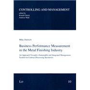 Business Performance Measurement in the Metal Finishing Industry An Approach Towards a Sustainable and Integrated Management System for Contract Processing Businesses