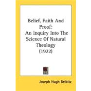 Belief, Faith and Proof : An Inquiry into the Science of Natural Theology (1922)