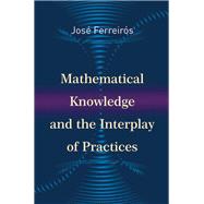 Mathematical Knowledge and the Interplay of Practices