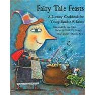 Fairy Tale Feasts : A Literary Cookbook for Young Readers and Eaters