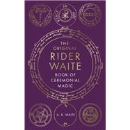 The Original Rider Waite Book Of Ceremonial Magic