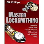 Master Locksmithing An Expert's Guide to Master Keying, Intruder Alarms, Access Control Systems, High-Security Locks...