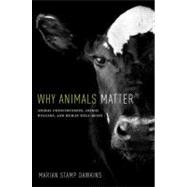 Why Animals Matter Animal Consciousness, Animal Welfare, and Human Well-being