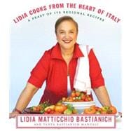 Lidia Cooks from the Heart of Italy A Feast of 175 Regional Recipes: A Cookbook