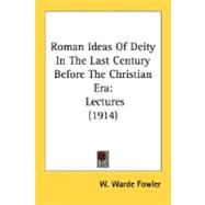 Roman Ideas of Deity in the Last Century Before the Christian Er : Lectures (1914)