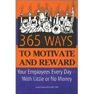 365 Ways to Motivate And Reward Your Employees Every Day: With Little or No Money