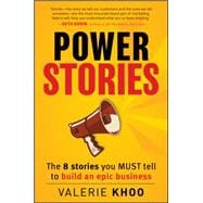 Power Stories : The 8 Stories You Must Tell to Build an Epic Business