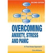 Overcoming Anxiety, Stress and Panic, 2nd Edition      A Five Areas Approach