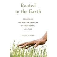 Rooted in the Earth : Reclaiming the African American Environmental Heritage