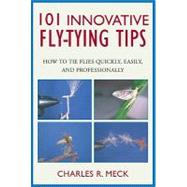 101 Innovative Fly-Tying Techniques : How to Tie Flies Quickly, Easily, and Professionally