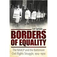 Borders of Equality: The Naacp and the Baltimore Civil Rights Struggle, 1914-1970,9781617037511